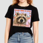 Break Time Is Over Back To Clowning Shirt