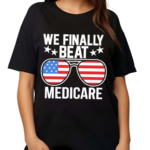 We Finally Beat Medicare Sunglasses Usa Flag Shirt