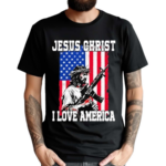 Jesus Christ I Love America Shirt