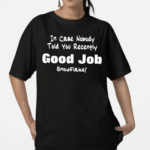 In Case Nobody Told you Recently Good Job Snowflake Shirt