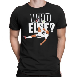 Jude Bellingham Who Else Shirt