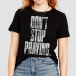 Dont Stop Praying Matthew West Shirt