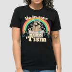 Raccoon Rainbow Be In Awe Of My Tism Shirt