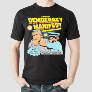 A Succulent Chinese Meal This Is Democracy Manifest Shirt