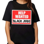 Help Wanted Black Jobs Shirt