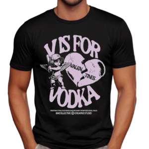 V Is For Vodka Valentines Redefining Established Model And Breaking The Imposed Social Rules Shirt