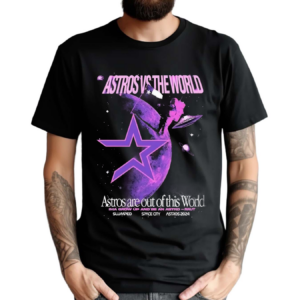 Astros Vs The World Astros Are Out Of This World Astros 2024 Shirt