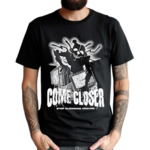 Come Closer Stop Clowning Around Shirt