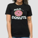 Mmm Donuts shirt