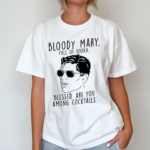 Bloody Mary Full Of Vodka Blessed Are You Among Cocktails Shirt