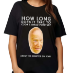 How Long Does It Take To Cook A Baked potato About 90 Minutes On Cnn Shirt