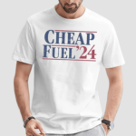 Cheap Fuel 2024 Shirt