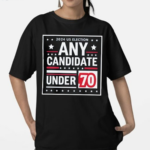 2024 US Election Any Candidate Under 70 Shirt