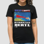 Destroy Hurricane Beryl Shirt