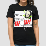 Wow In The World Who When Wow My System Edition Shirt