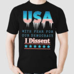 USA With Fear For Our Democracy I Dissent Shirt