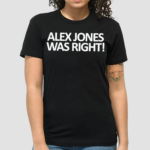 Alex Jones Was Right 2024 Shirt