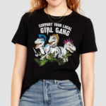 Saurus Support Your Local Girl Gang Shirt