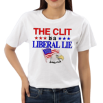 The Clit Is A Liberal Lie Text Shirt