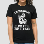 Cowgirls Do It Better 2024 Shirt