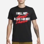 I Will Not Accept A Life I Do Not Deserve Maxine Minx Mantra Shirt
