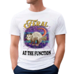 Feral At The Function Shirt