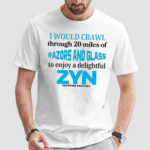 I Would Crawl Through 20 Miles Of Razors And Glass To Enjoy A Delightful Zyn Shirt