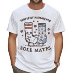 Perfectly Mismatched Sole Mates Shirt