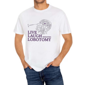 Live Laugh Lobotomy Shirt
