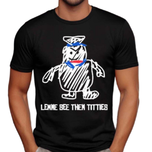 Lemme See Then Titties Bear Shirt