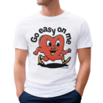 Go Easy On Me Heart Shirt