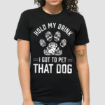 Hold My Drink I Got To Pet That Dog Retro Shirt