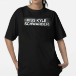 I Miss Kyle Schwarber Shirt