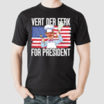 Vert Der Ferk 24 For President 2024 Shirt