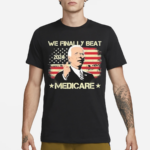 We Finally Beat Medicare American Flag Shirt