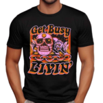 Get Busy Livin Shirt