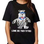 Lemme See Then Titties Bear Shirt