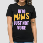 Into Maws Just Not Vore Shirt