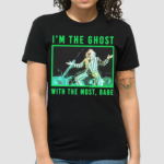 Beetlejuice Most Ghost Meme Im The Ghost With The Most Babe Shirt