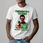 Chemistry Tutor 308 Negra Arroyo Lane Shirt