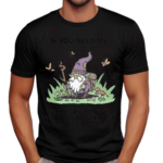 Wizard Of Barge If You Need Me I’ll Be Deep In The Woods Hangin With Little Critters Shirt