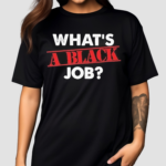 Whats A Black Job 2024 Shirt