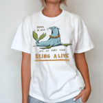 Please Be Nice Its My First Time Being Alive Shirt