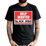 Help Wanted Black Jobs Shirt