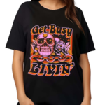 Get Busy Livin Shirt