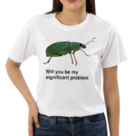 Will You Be My Significant Problem Shirt