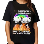 I Got Some Dope As Memories With People That Ill Never Fck With Again 2024 Shirt