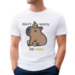 Don’t Worry Be Capybara Shirt