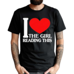 I Love The Girl Reading This Shirt