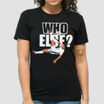 Jude Bellingham Who Else Shirt